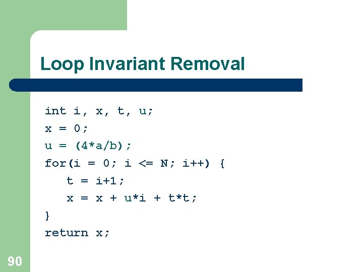 Loop Invariant Removal int i, x, t, u; x = 0; u = (4*a/b); Loop Invariant Removal int i, x, t, u; x = 0; u = (4*a/b);