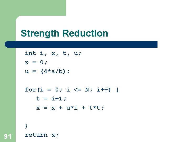 Strength Reduction int i, x, t, u; x = 0; u = (4*a/b); for(i Strength Reduction int i, x, t, u; x = 0; u = (4*a/b); for(i