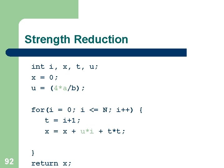 Strength Reduction int i, x, t, u; x = 0; u = (4*a/b); for(i Strength Reduction int i, x, t, u; x = 0; u = (4*a/b); for(i