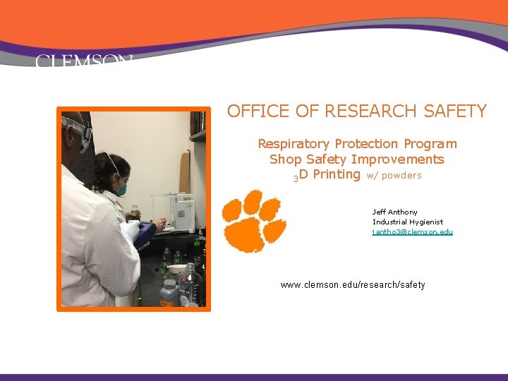 OFFICE OF RESEARCH SAFETY Respiratory Protection Program Shop Safety Improvements 3 D Printing w/