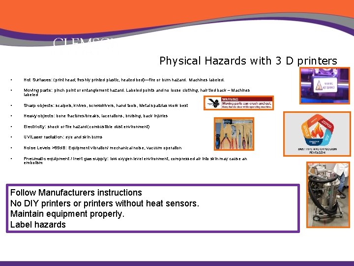 Physical Hazards with 3 D printers • Hot Surfaces: (print head; freshly printed plastic,