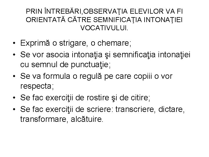 PRIN ÎNTREBĂRI, OBSERVAŢIA ELEVILOR VA FI ORIENTATĂ CĂTRE SEMNIFICAŢIA INTONAŢIEI VOCATIVULUI. • Exprimă o PRIN ÎNTREBĂRI, OBSERVAŢIA ELEVILOR VA FI ORIENTATĂ CĂTRE SEMNIFICAŢIA INTONAŢIEI VOCATIVULUI. • Exprimă o