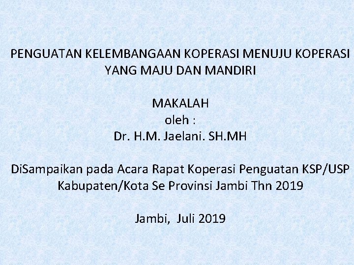 PENGUATAN KELEMBANGAAN KOPERASI MENUJU KOPERASI YANG MAJU DAN MANDIRI MAKALAH oleh : Dr. H.