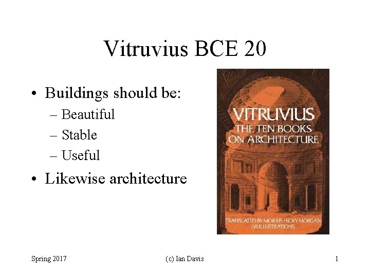 Vitruvius BCE 20 • Buildings should be: – Beautiful – Stable – Useful •