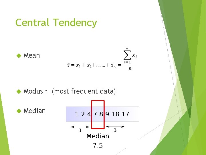 Central Tendency Mean Modus : (most frequent data) Median 