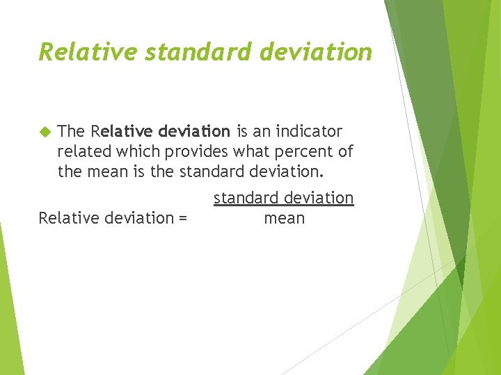 Relative standard deviation The Relative deviation is an indicator related which provides what percent