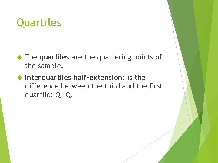 Quartiles The quartiles are the quartering points of the sample. Interquartiles half-extension: is the