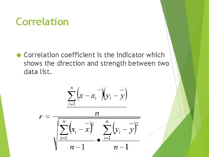 Correlation coefficient is the indicator which shows the direction and strength between two data