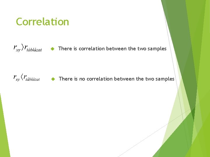 Correlation There is correlation between the two samples There is no correlation between the