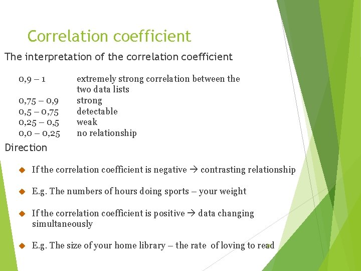 Correlation coefficient The interpretation of the correlation coefficient 0, 9 – 1 0, 75