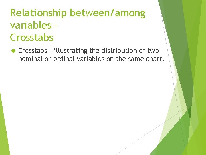 Relationship between/among variables – Crosstabs – illustrating the distribution of two nominal or ordinal