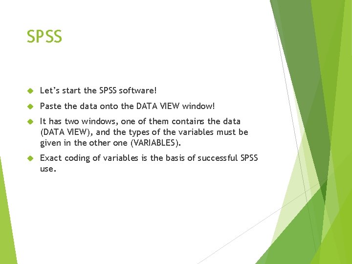 SPSS Let’s start the SPSS software! Paste the data onto the DATA VIEW window!