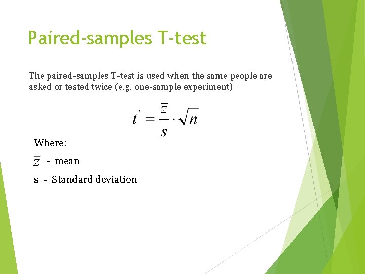 Paired-samples T-test The paired-samples T-test is used when the same people are asked or