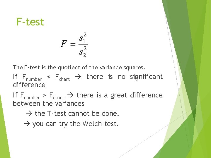 F-test The F-test is the quotient of the variance squares. If Fnumber < Fchart
