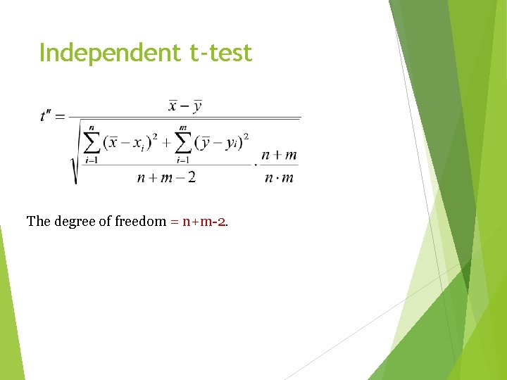 Independent t-test The degree of freedom = n+m-2. 