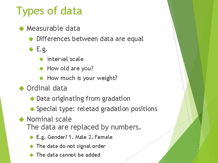 Types of data Measurable data Differences between data are equal E. g. interval scale