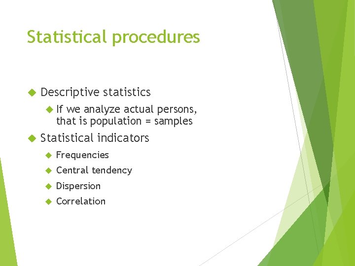 Statistical procedures Descriptive statistics If we analyze actual persons, that is population = samples