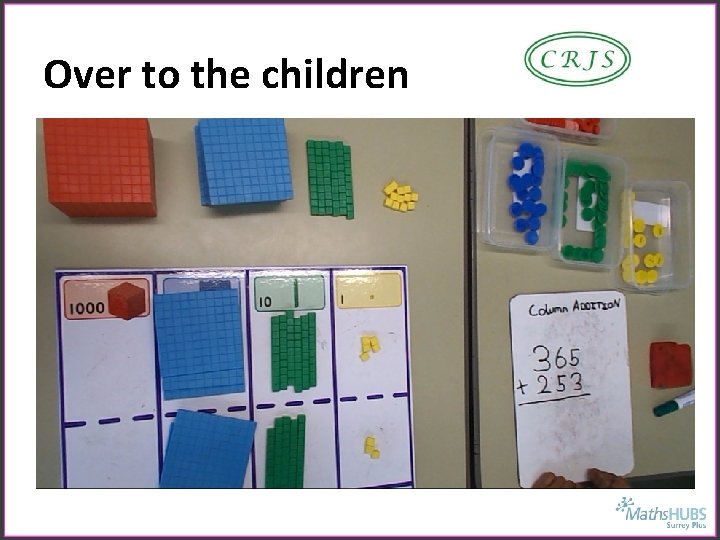 Over to the children • Video of Yr 3 children using resources for column