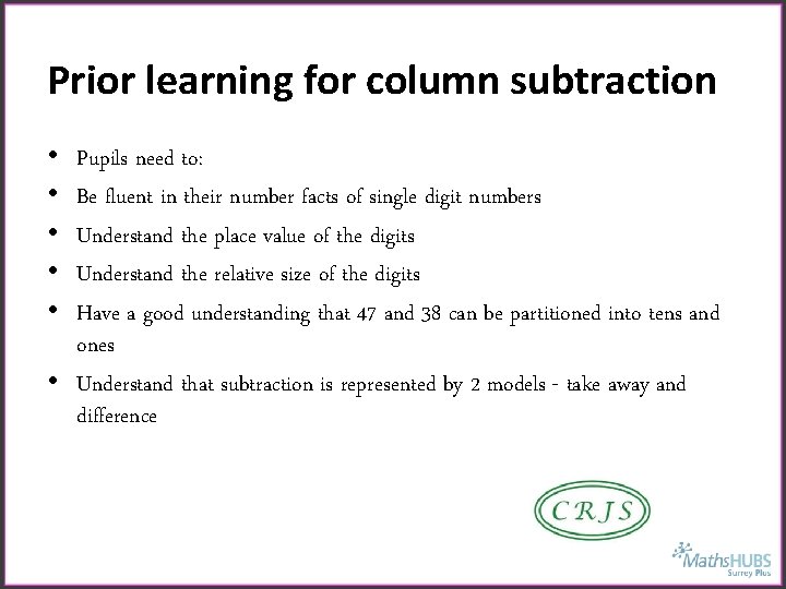 Prior learning for column subtraction • • • Pupils need to: Be fluent in