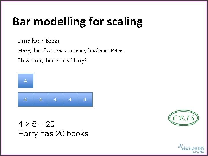 Bar modelling for scaling Peter has 4 books Harry has five times as many