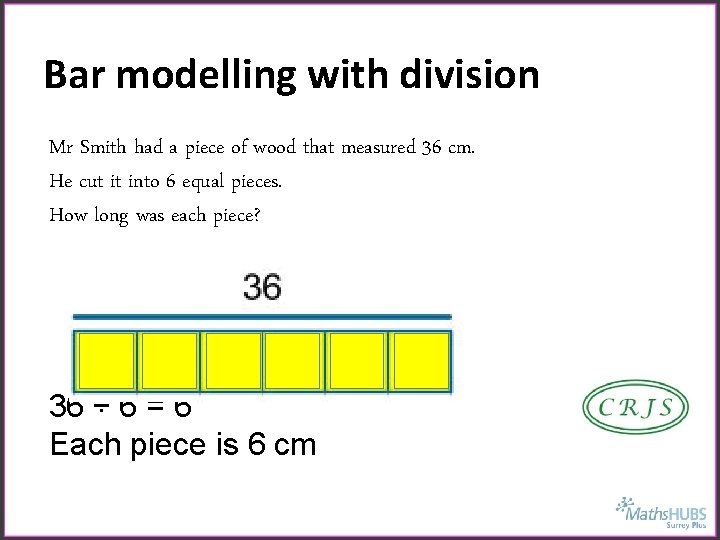 Bar modelling with division Mr Smith had a piece of wood that measured 36