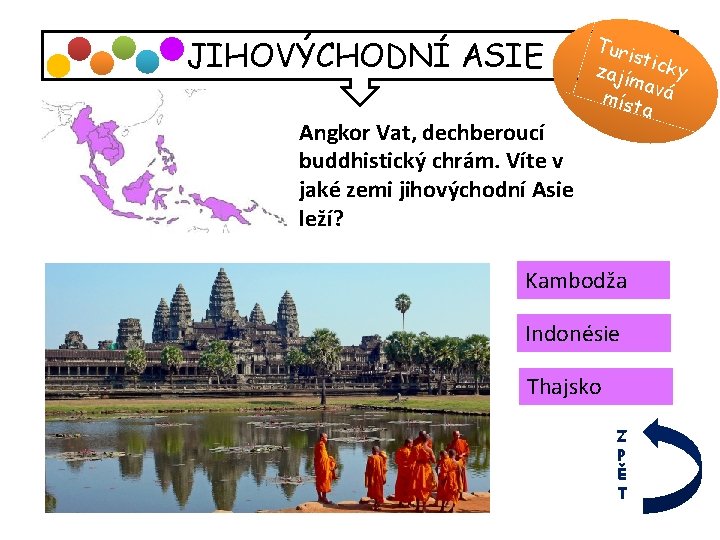 JIHOVÝCHODNÍ ASIE Angkor Vat, dechberoucí buddhistický chrám. Víte v jaké zemi jihovýchodní Asie leží?