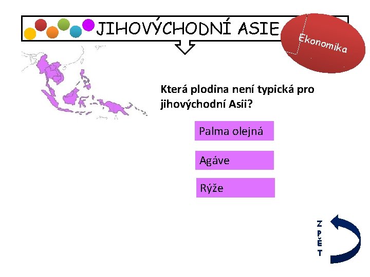 JIHOVÝCHODNÍ ASIE Ekon omik Která plodina není typická pro jihovýchodní Asii? Palma olejná Agáve