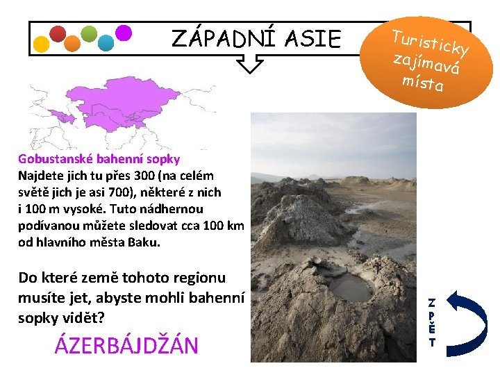 ZÁPADNÍ ASIE Turist icky zajíma vá místa Gobustanské bahenní sopky Najdete jich tu přes