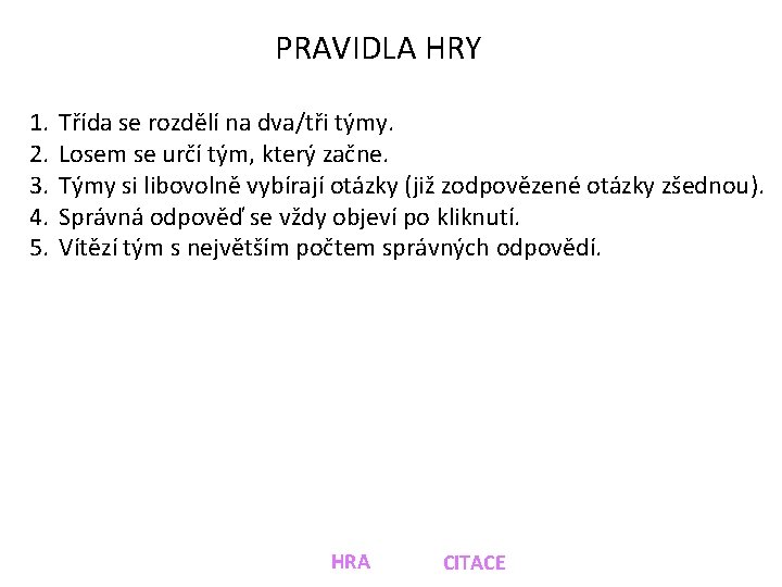 PRAVIDLA HRY 1. 2. 3. 4. 5. Třída se rozdělí na dva/tři týmy. Losem