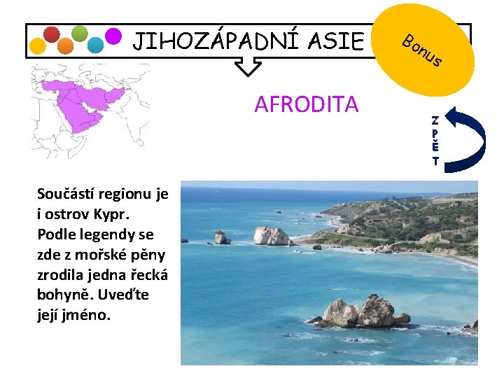 JIHOZÁPADNÍ ASIE AFRODITA Součástí regionu je i ostrov Kypr. Podle legendy se zde z