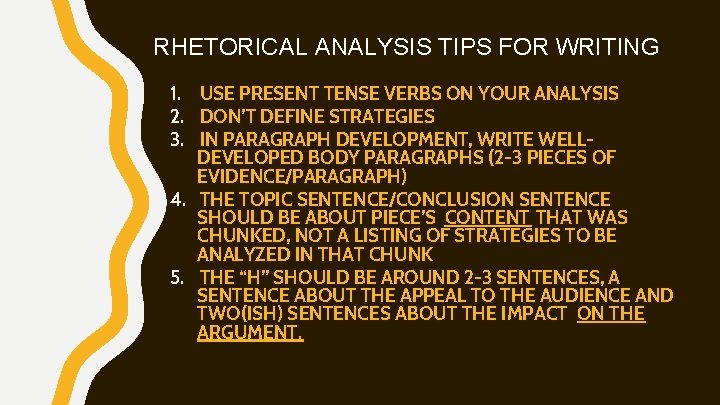RHETORICAL ANALYSIS TIPS FOR WRITING 1. USE PRESENT TENSE VERBS ON YOUR ANALYSIS 2.