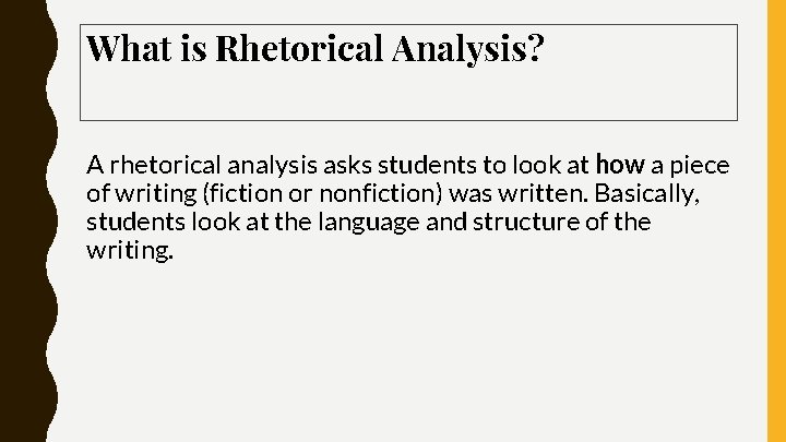 What is Rhetorical Analysis? A rhetorical analysis asks students to look at how a