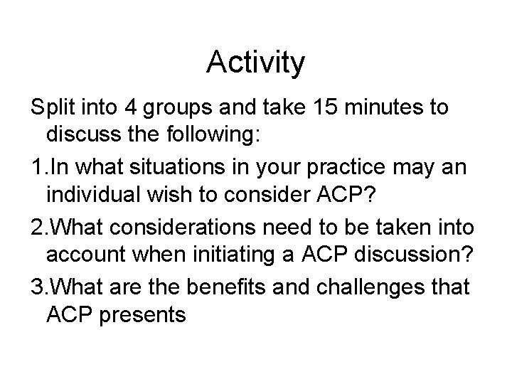 Activity Split into 4 groups and take 15 minutes to discuss the following: 1.