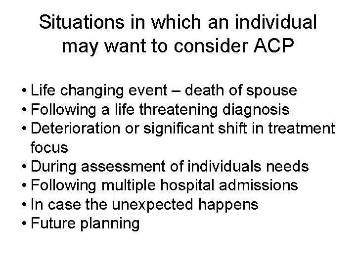 Situations in which an individual may want to consider ACP • Life changing event