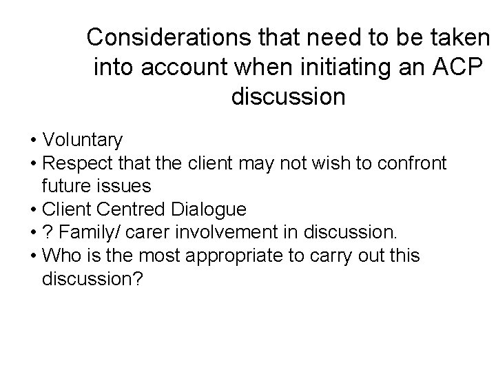 Considerations that need to be taken into account when initiating an ACP discussion •