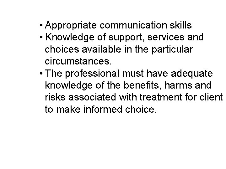  • Appropriate communication skills • Knowledge of support, services and choices available in