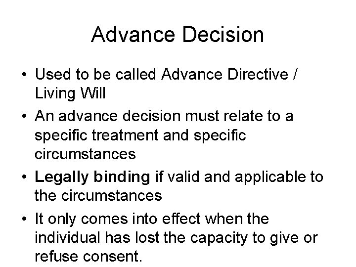 Advance Decision • Used to be called Advance Directive / Living Will • An