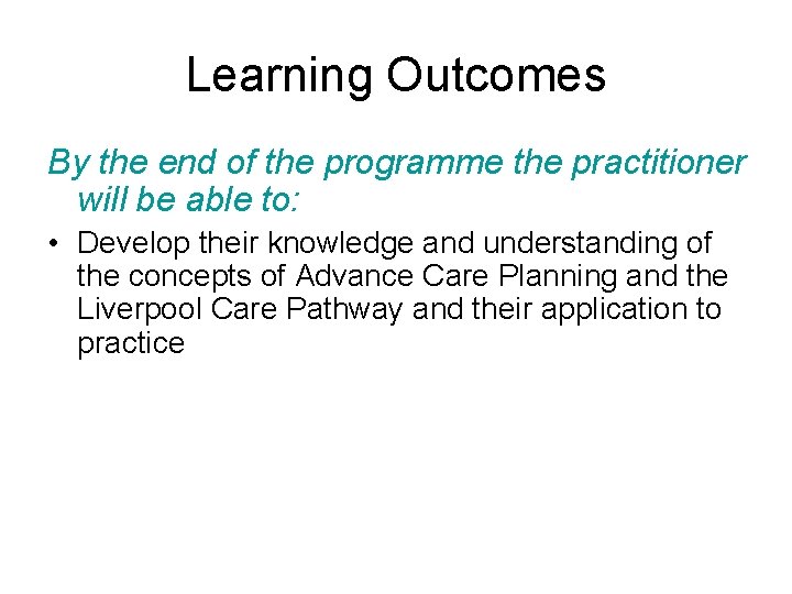 Learning Outcomes By the end of the programme the practitioner will be able to: