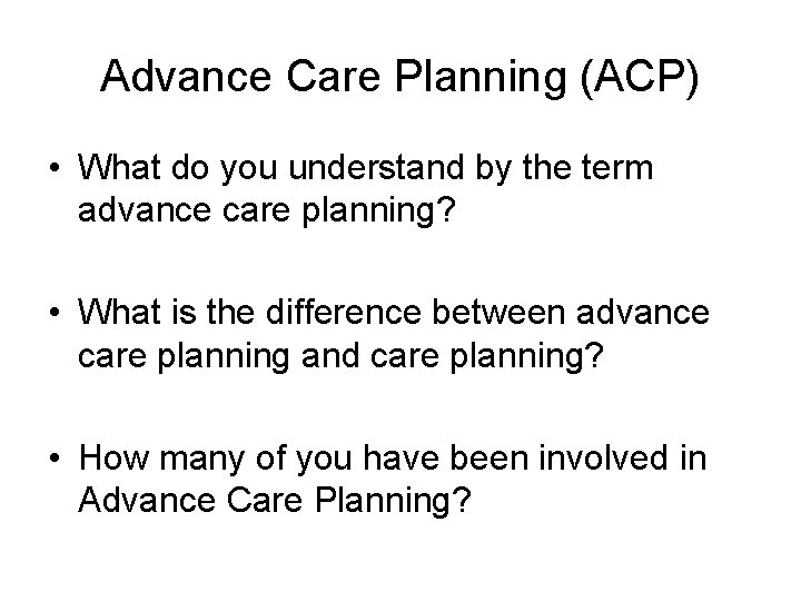 Advance Care Planning (ACP) • What do you understand by the term advance care