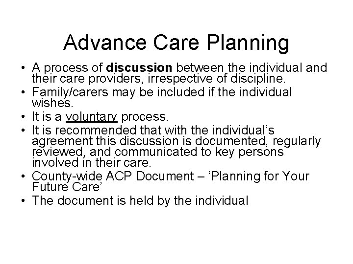 Advance Care Planning • A process of discussion between the individual and their care