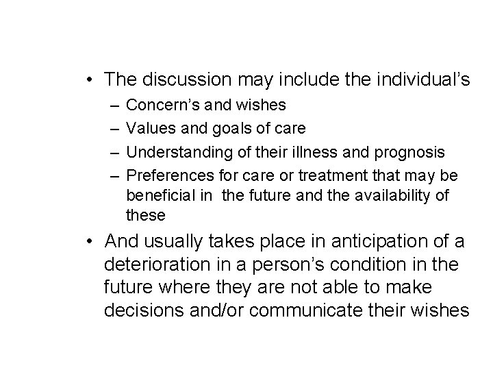  • The discussion may include the individual’s – – Concern’s and wishes Values