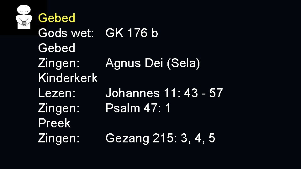 Gebed Gods wet: Gebed Zingen: Kinderkerk Lezen: Zingen: Preek Zingen: GK 176 b Agnus