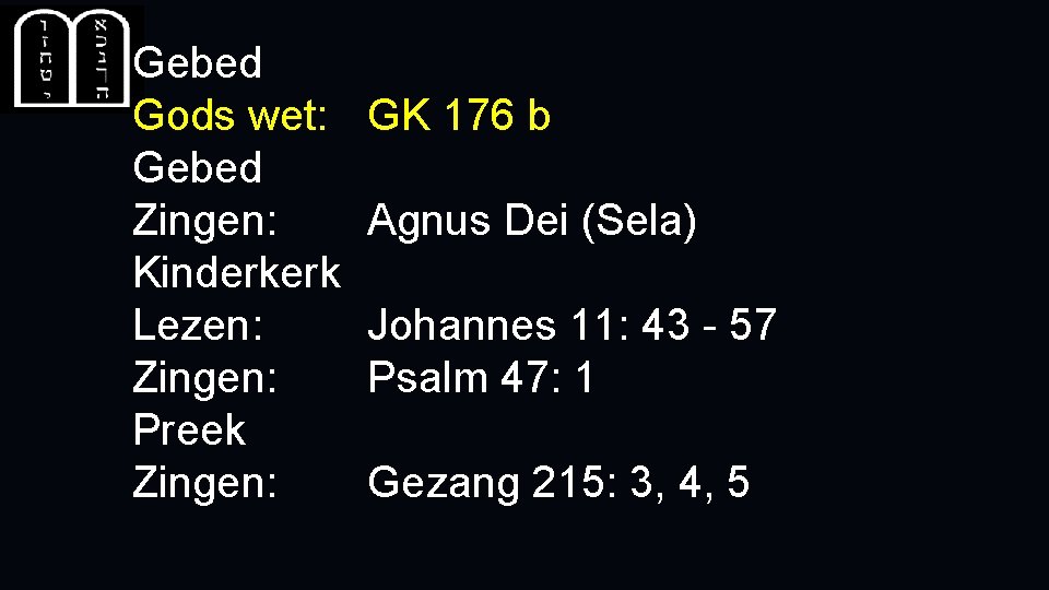 Gebed Gods wet: Gebed Zingen: Kinderkerk Lezen: Zingen: Preek Zingen: GK 176 b Agnus