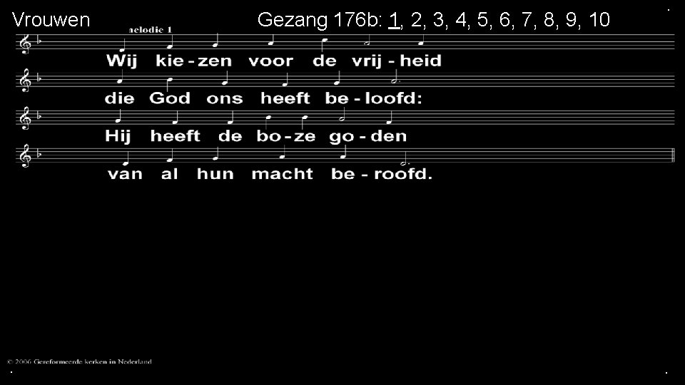Vrouwen . Gezang 176 b: 1, 2, 3, 4, 5, 6, 7, 8, 9,
