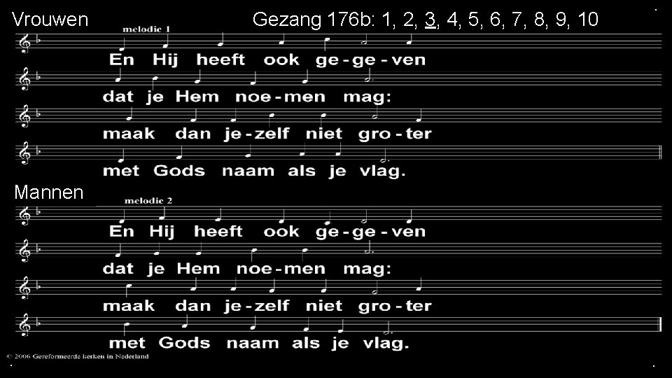 Vrouwen Mannen . Gezang 176 b: 1, 2, 3, 4, 5, 6, 7, 8,
