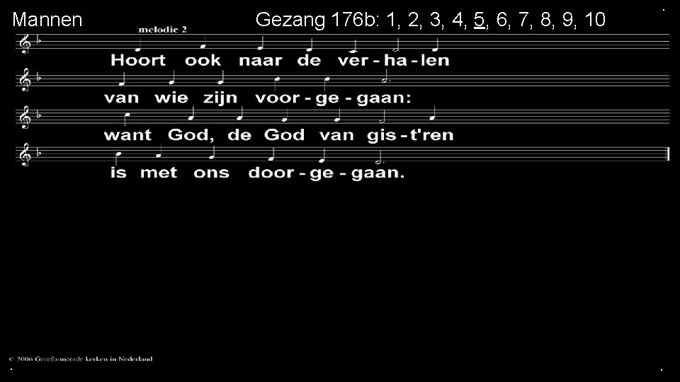 Mannen . Gezang 176 b: 1, 2, 3, 4, 5, 6, 7, 8, 9,