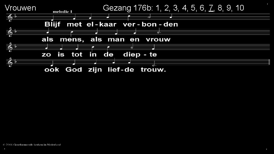 Vrouwen . mannen Gezang 176 b: 1, 2, 3, 4, 5, 6, 7, 8,