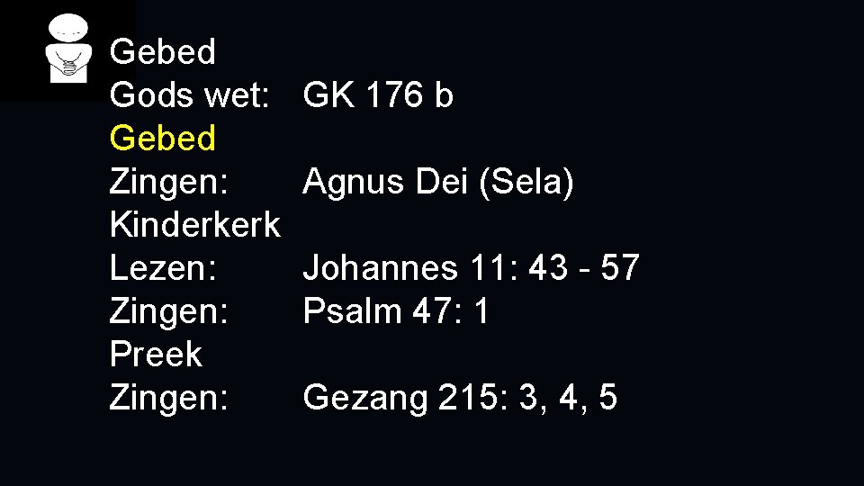 Gebed Gods wet: Gebed Zingen: Kinderkerk Lezen: Zingen: Preek Zingen: GK 176 b Agnus