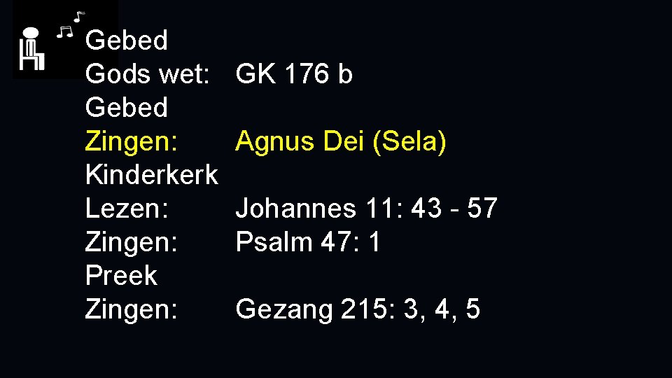 Gebed Gods wet: Gebed Zingen: Kinderkerk Lezen: Zingen: Preek Zingen: GK 176 b Agnus