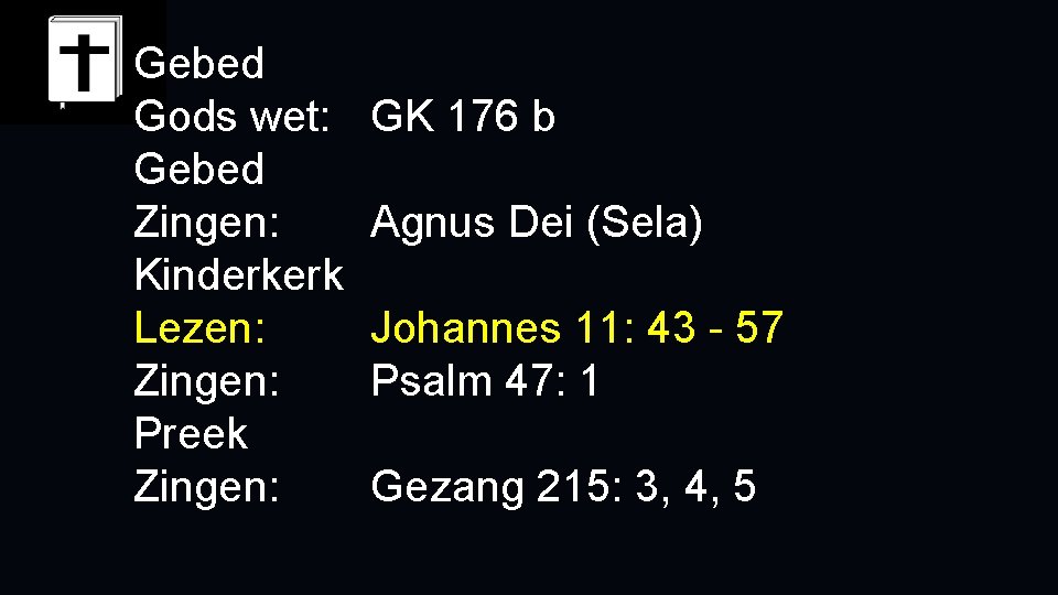 Gebed Gods wet: Gebed Zingen: Kinderkerk Lezen: Zingen: Preek Zingen: GK 176 b Agnus